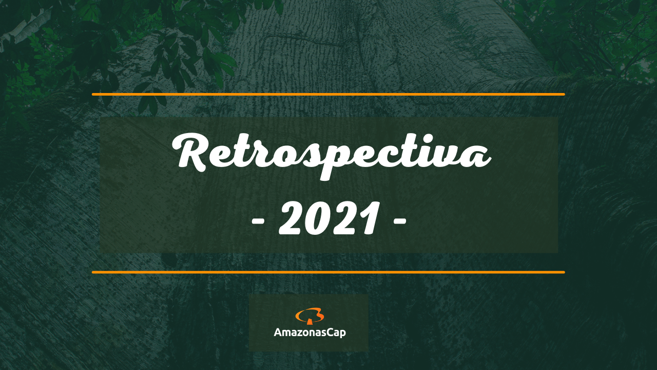 Retrospectiva de 2021 da AmazonasCap