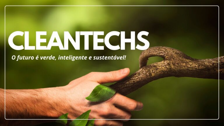 Cleantechs: O futuro é verde, inteligente e sustentável!