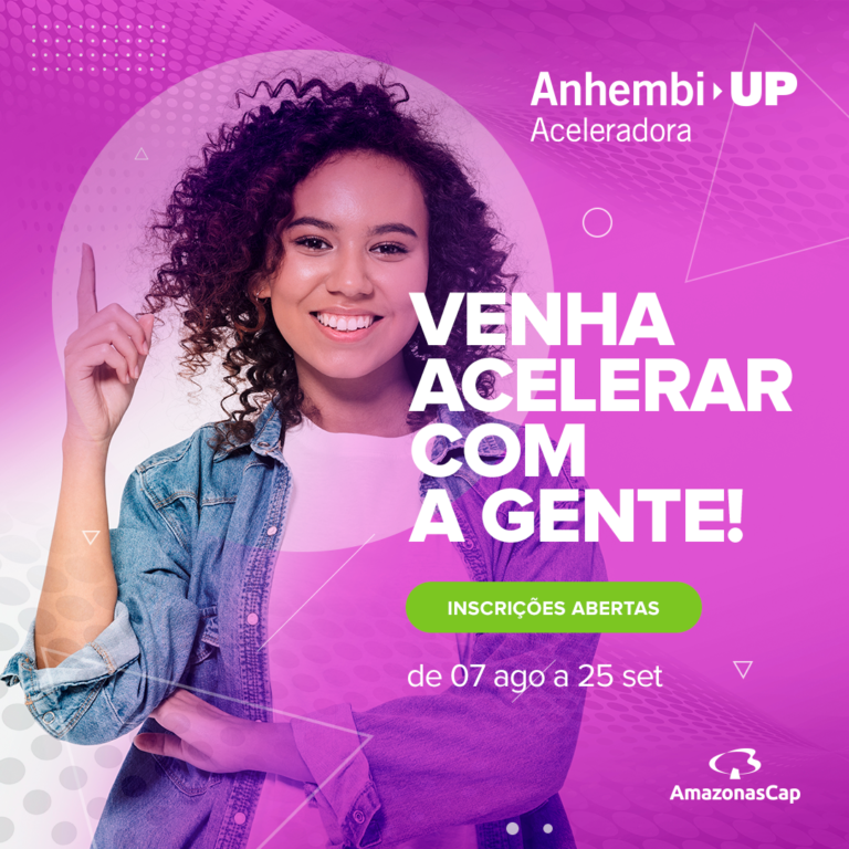 AmazonasCap + Anhembi UP: Seu projeto em ação!