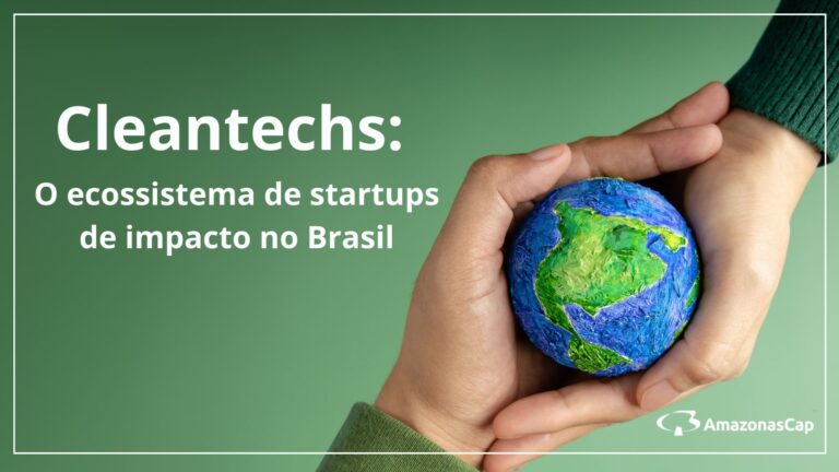 Cleantechs: O ecossistema de startups de impacto no Brasil