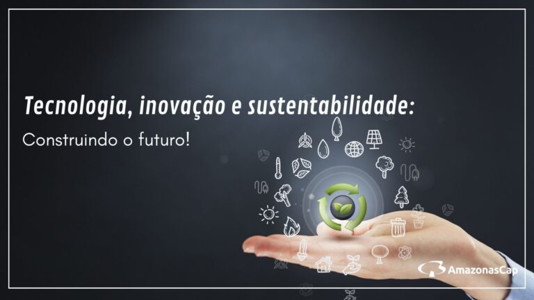 Tecnologia, inovação e sustentabilidade: Construindo o futuro!
