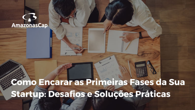 Como Encarar as Primeiras Fases da Sua Startup: Desafios e Soluções Práticas