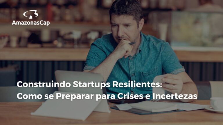 Construindo Startups Resilientes: Como se Preparar para Crises e Incertezas